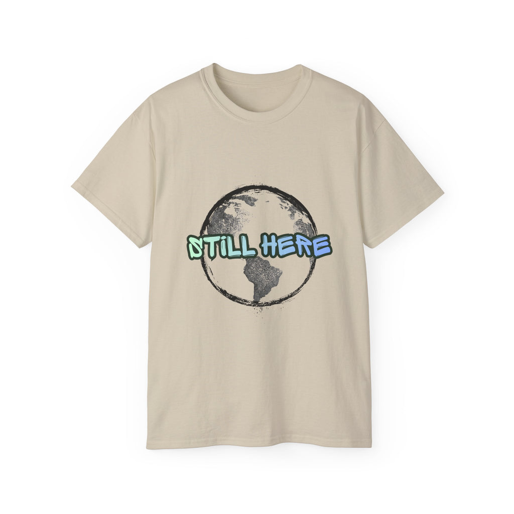 Still Here Globe T-Shirt — STILL HERE message, Meaningful gift