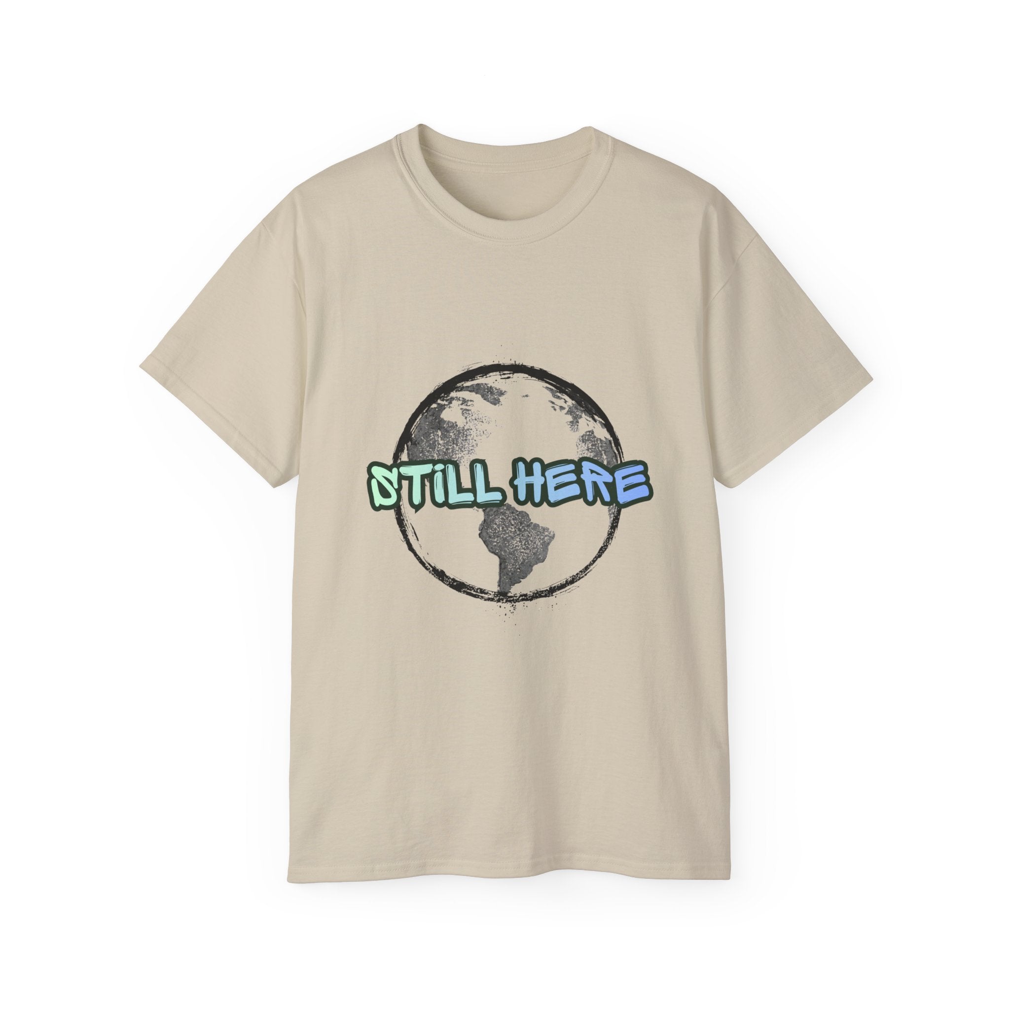 Still Here Globe T-Shirt — STILL HERE message, Meaningful gift
