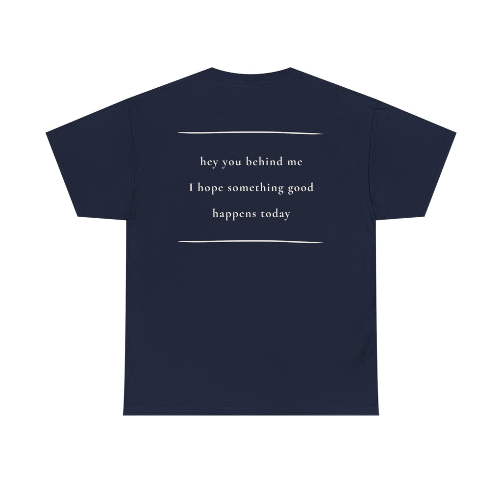 Hey You Behind Me, Positive Message Tee, Kindness Clothing, Meaningful Gift