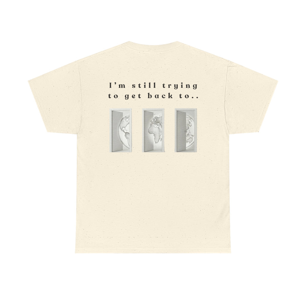 SOMEWHERE, Im trying to get back to - tshirt