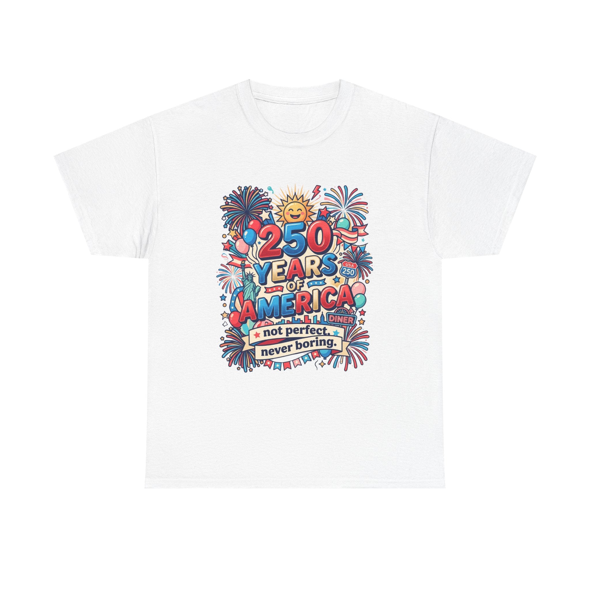250 Years of America T-Shirt - Not perfect, never boring - humor 250 USA