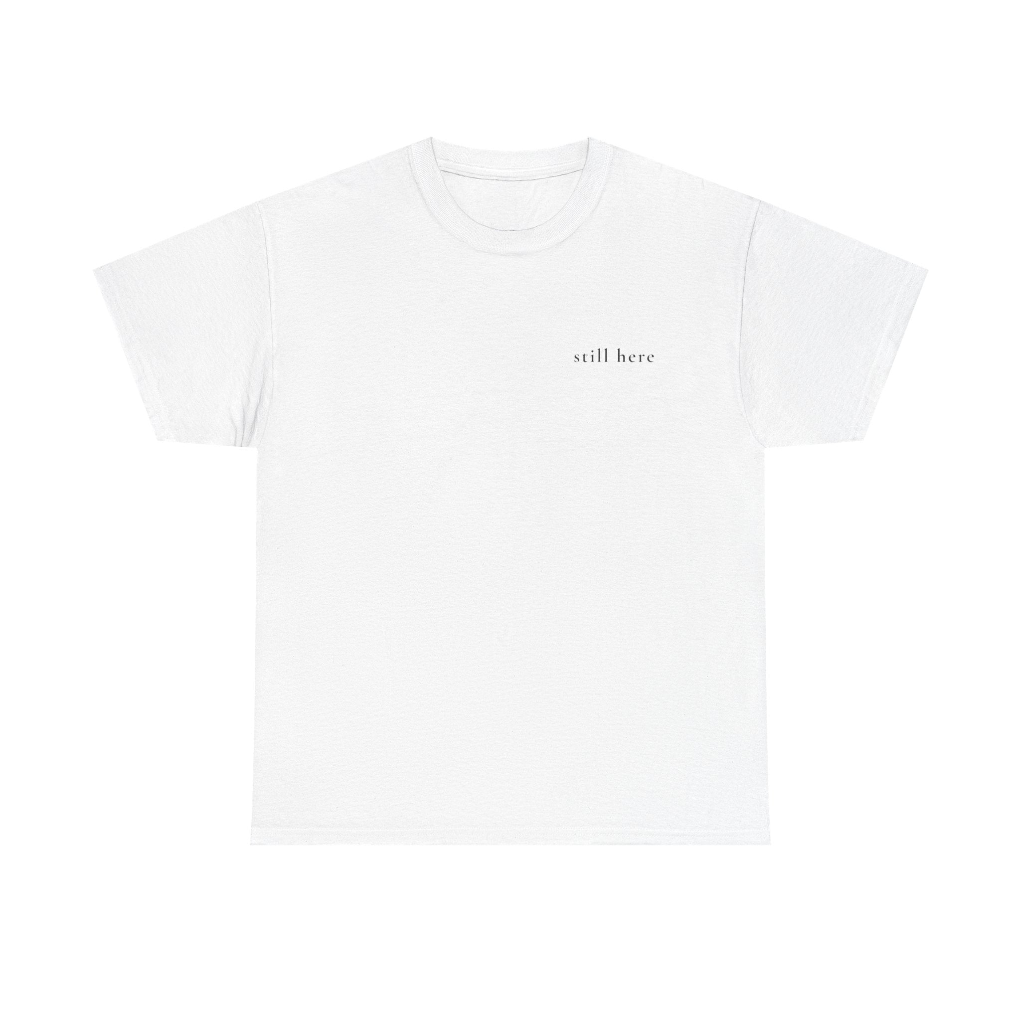Still Here — Positive Message Tee— Mental Health Clothing — Unique Gift