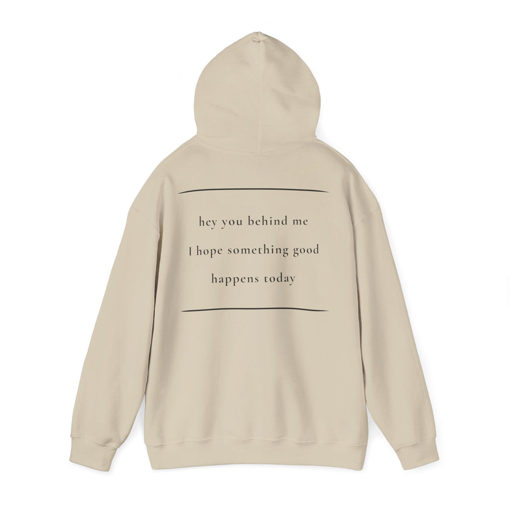Hey You Behind Me - Hoodie — Positive Message Sweatshirt — Kindness Clothing — Unique Gift