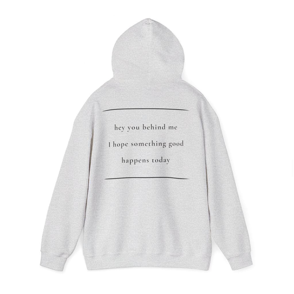 Hey You Behind Me - Hoodie — Positive Message Sweatshirt — Kindness Clothing — Unique Gift