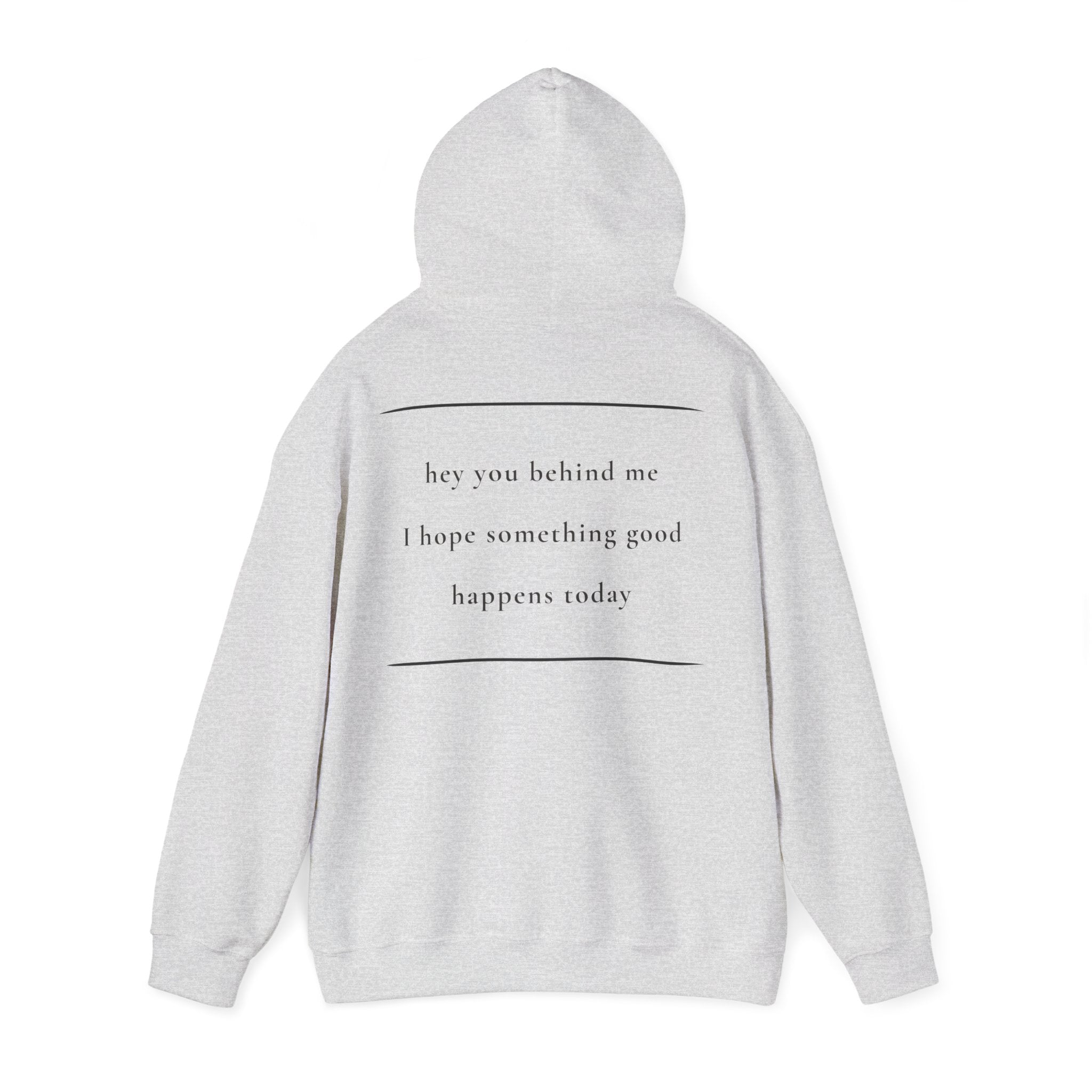 Hey You Behind Me - Hoodie — Positive Message Sweatshirt — Kindness Clothing — Unique Gift