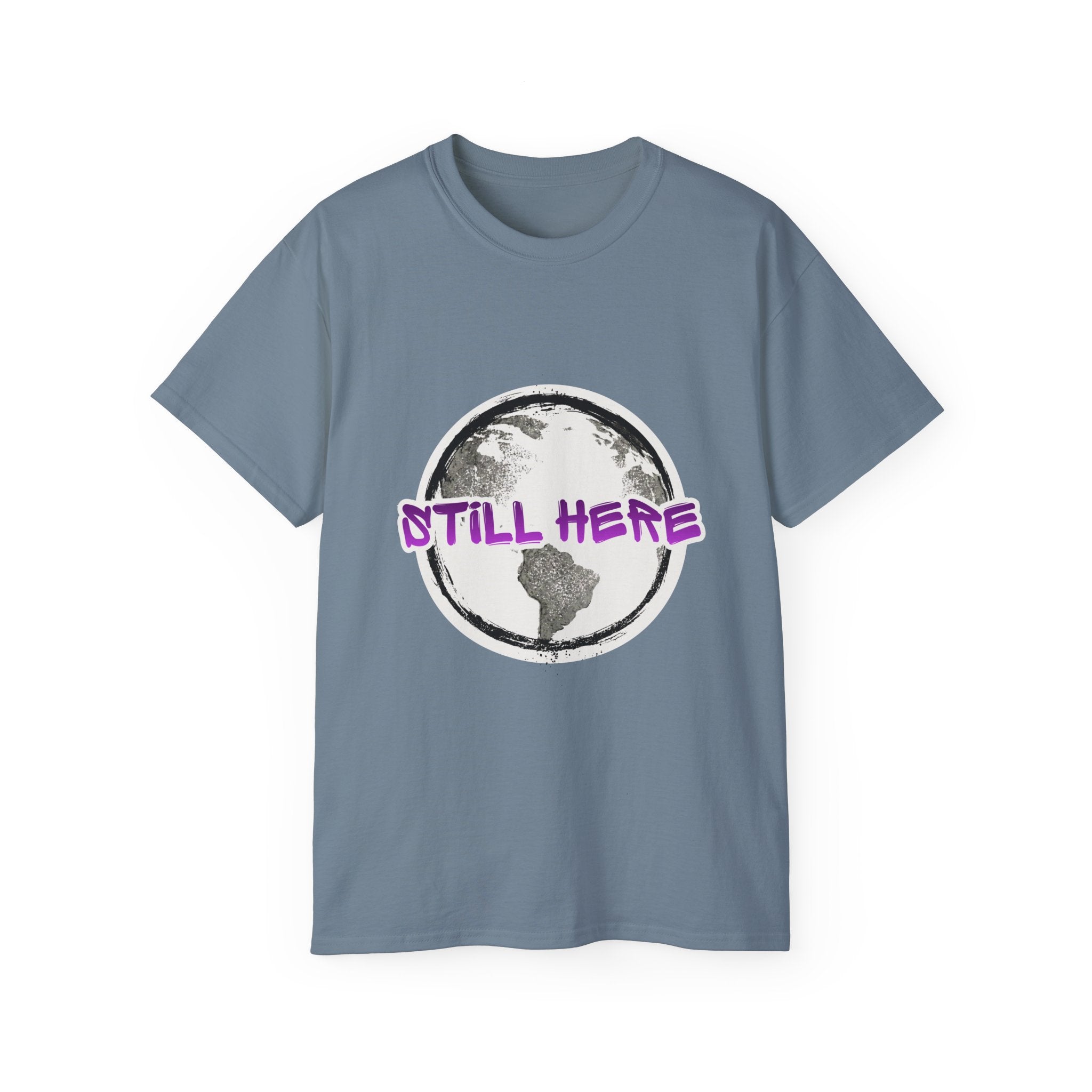 Still Here Globe T-Shirt — STILL HERE message, Meaningful gift