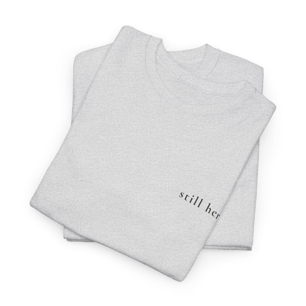 Still Here — Positive Message Tee— Mental Health Clothing — Unique Gift