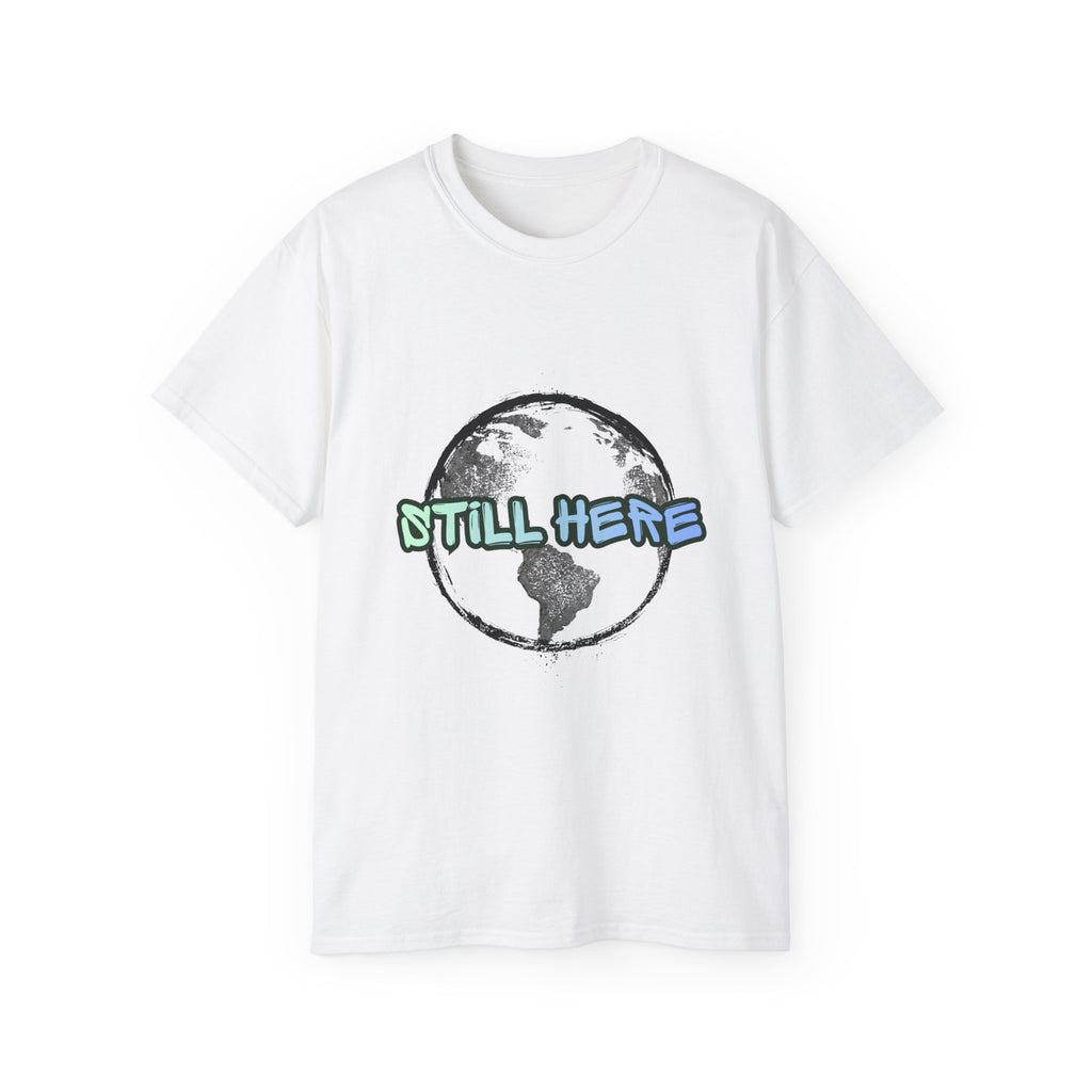 Still Here Globe T-Shirt — STILL HERE message, Meaningful gift