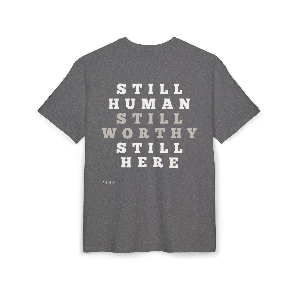 Still Human Still Worthy Still Here t-shirt - Inspirational Message Tee