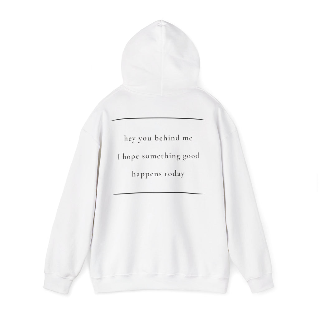 Hey You Behind Me - Hoodie — Positive Message Sweatshirt — Kindness Clothing — Unique Gift