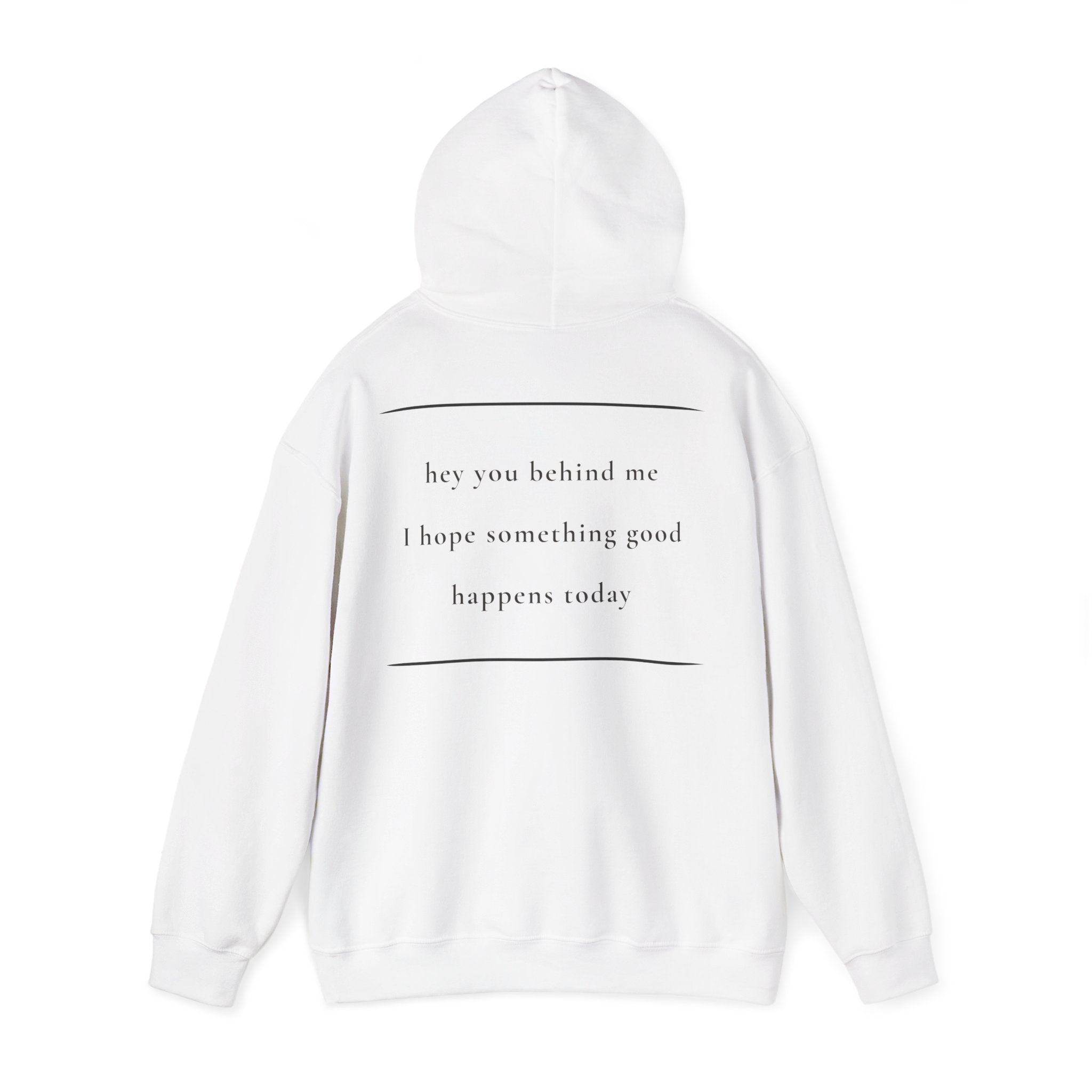 Hey You Behind Me - Hoodie — Positive Message Sweatshirt — Kindness Clothing — Unique Gift