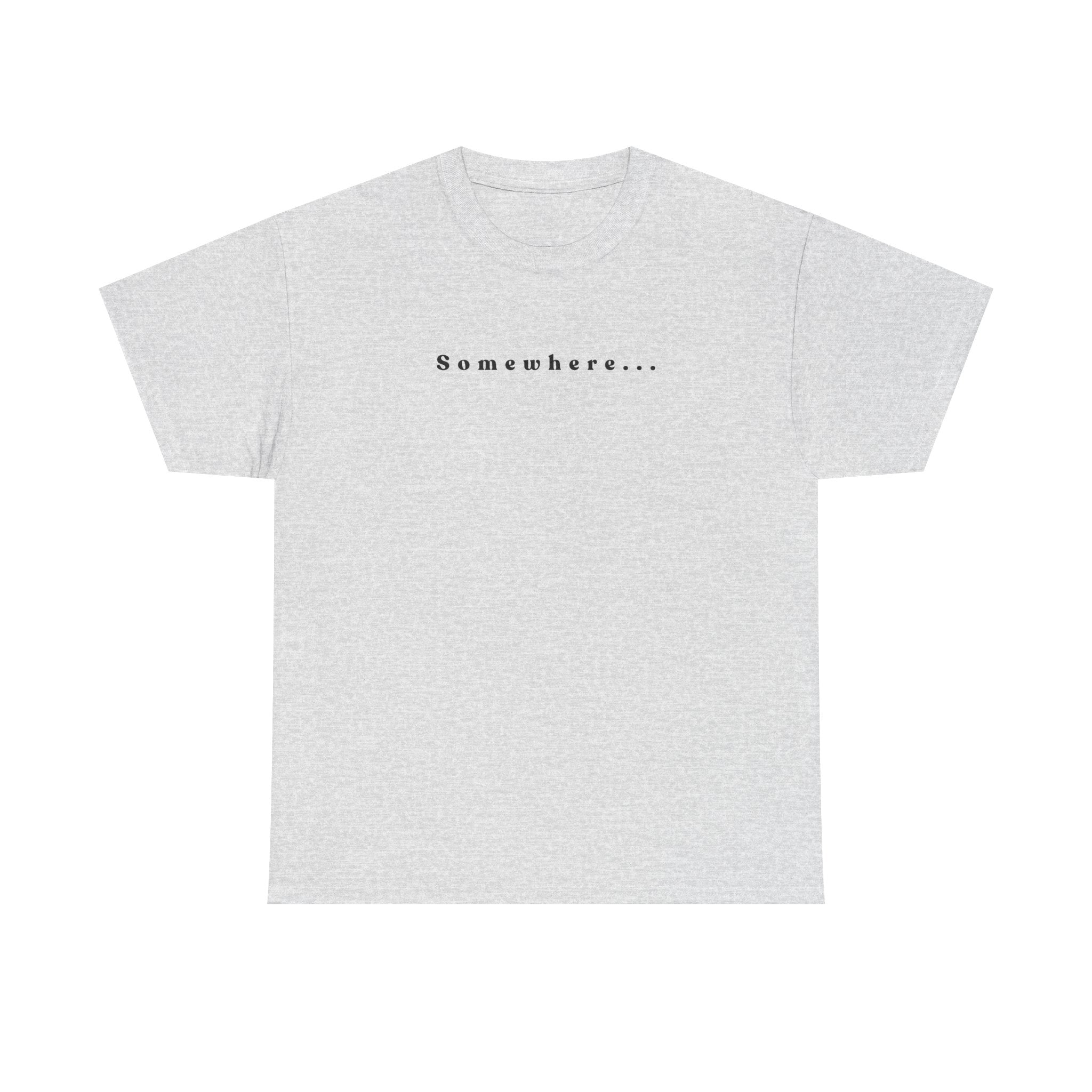 SOMEWHERE, Im trying to get back to - tshirt
