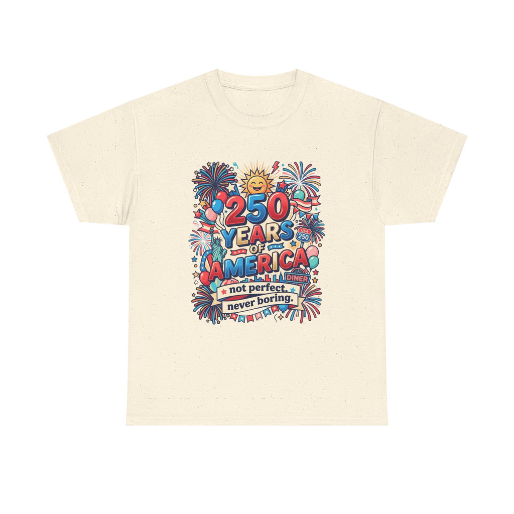 250 Years of America T-Shirt - Not perfect, never boring - humor 250 USA