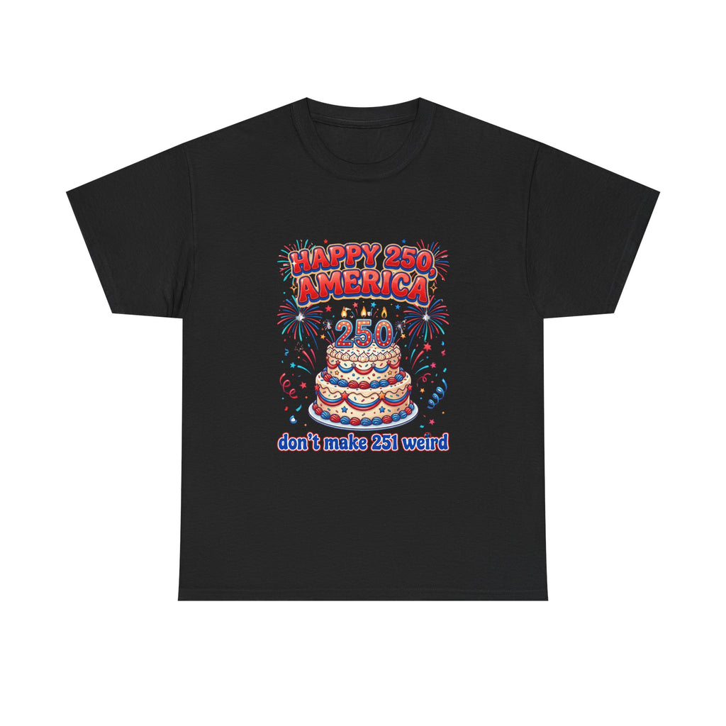 Happy 250 America cake tee - patriotic 250th anniversary shirt, fireworks design - non-american humor USA 250
