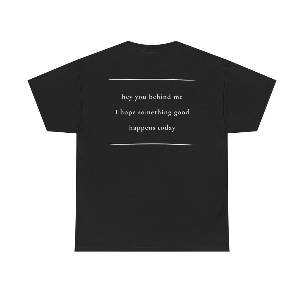 Hey You Behind Me, Positive Message Tee, Kindness Clothing, Meaningful Gift
