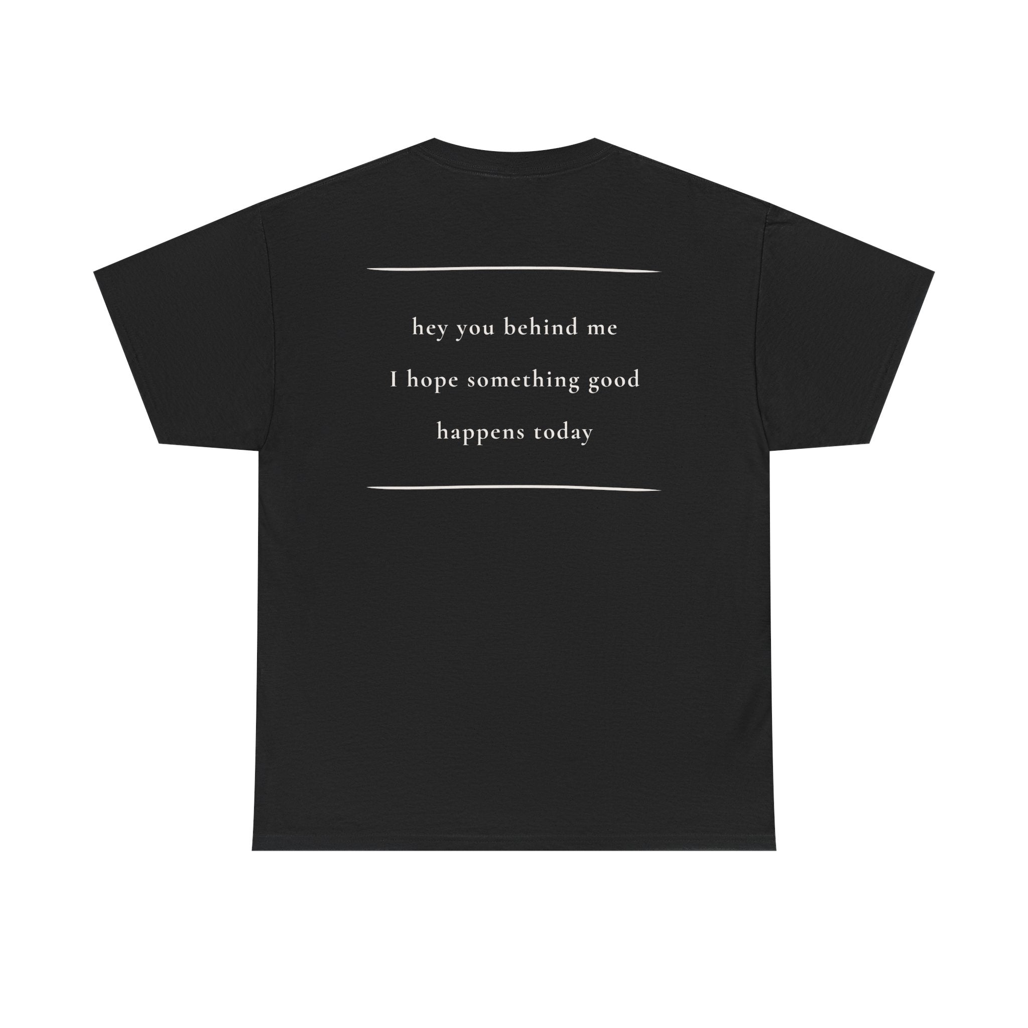 Hey You Behind Me, Positive Message Tee, Kindness Clothing, Meaningful Gift