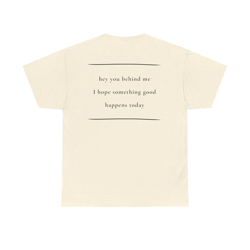 Hey You Behind Me, Positive Message Tee, Kindness Clothing, Meaningful Gift