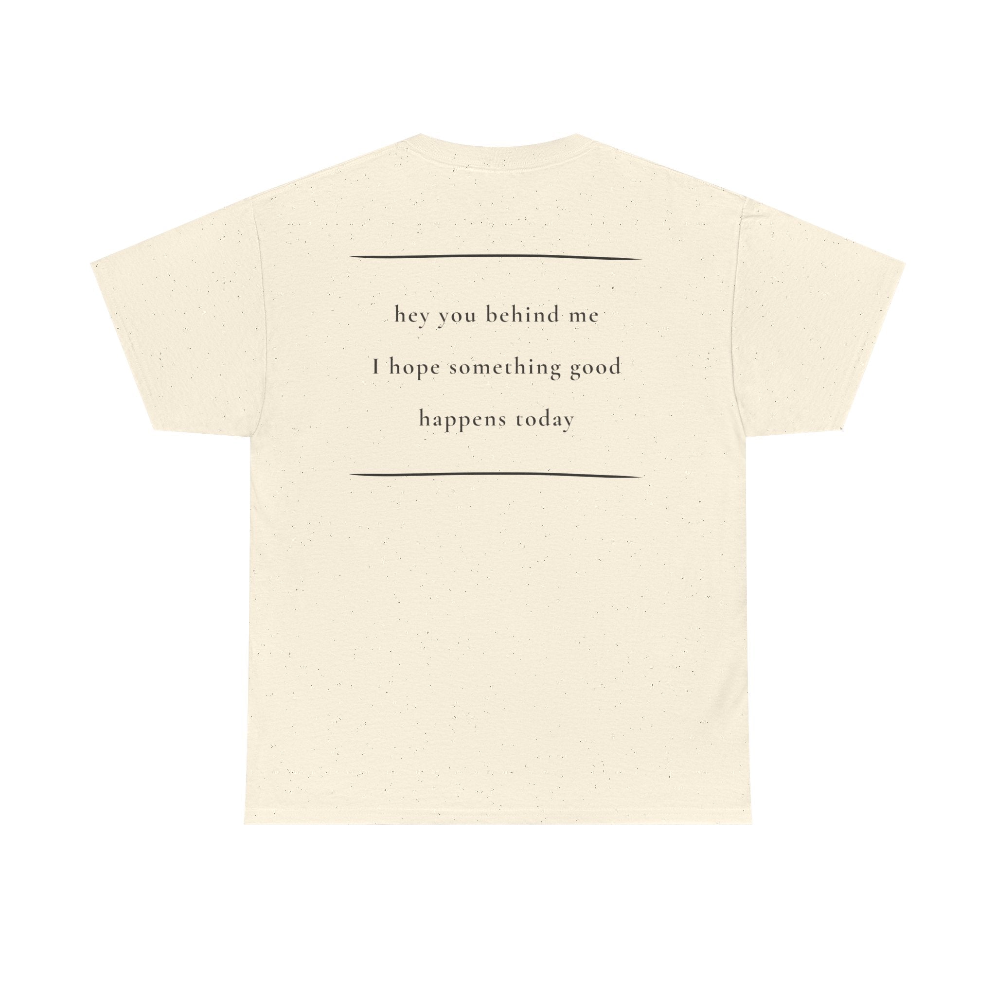 Hey You Behind Me, Positive Message Tee, Kindness Clothing, Meaningful Gift