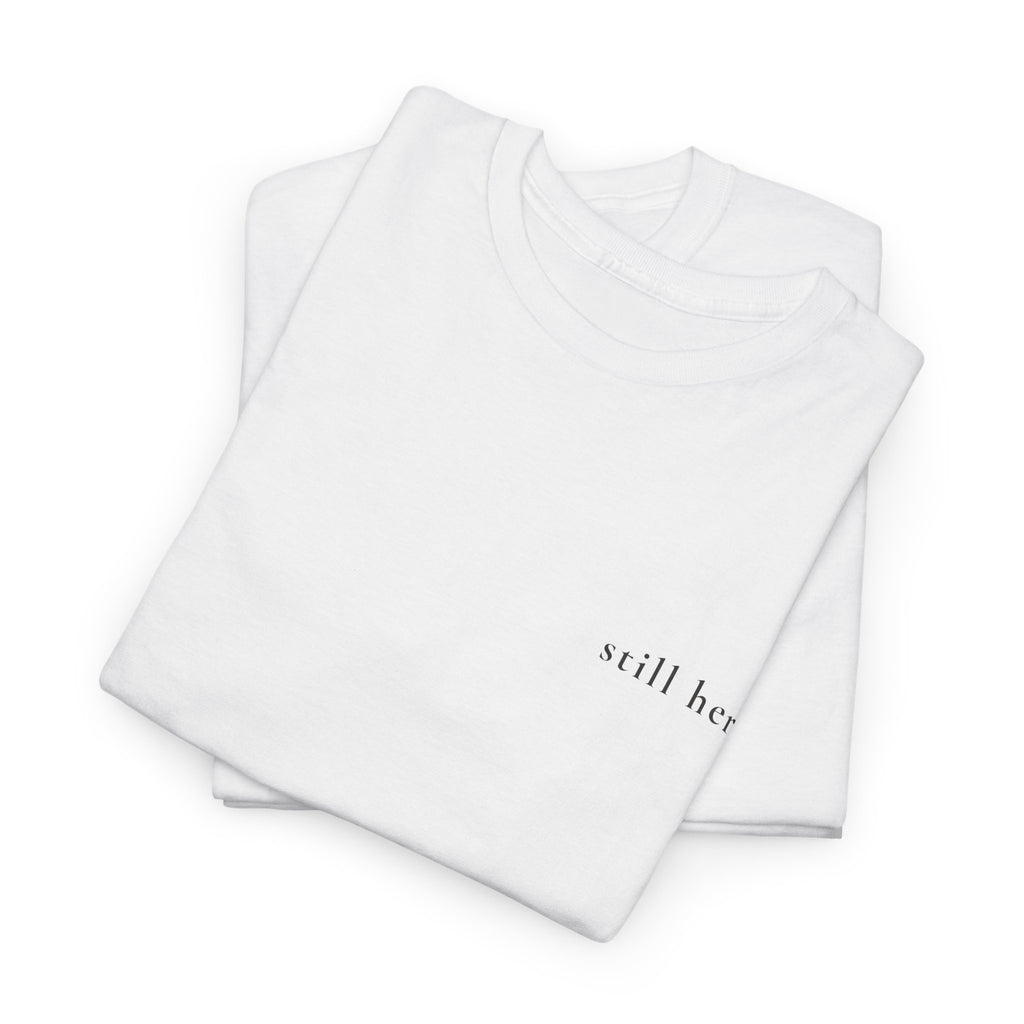 Still Here — Positive Message Tee— Mental Health Clothing — Unique Gift