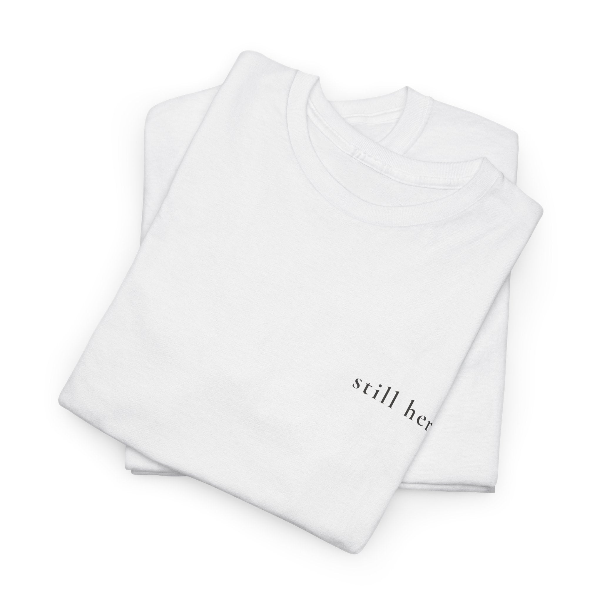 Still Here — Positive Message Tee— Mental Health Clothing — Unique Gift