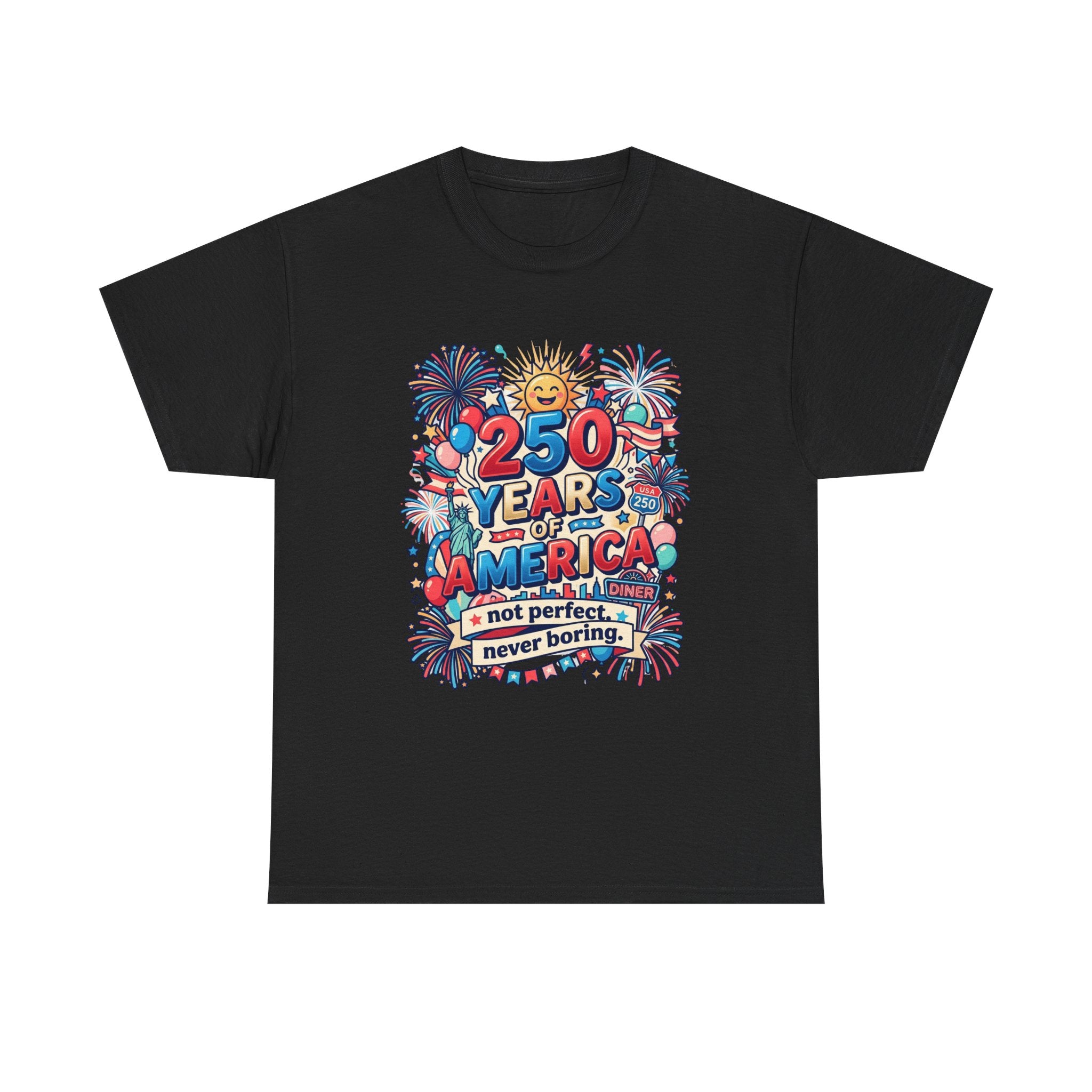 250 Years of America T-Shirt - Not perfect, never boring - humor 250 USA