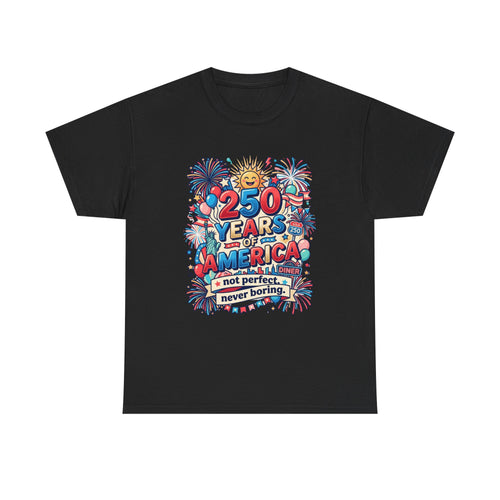 250 Years of America T-Shirt - Not perfect, never boring - humor 250 USA