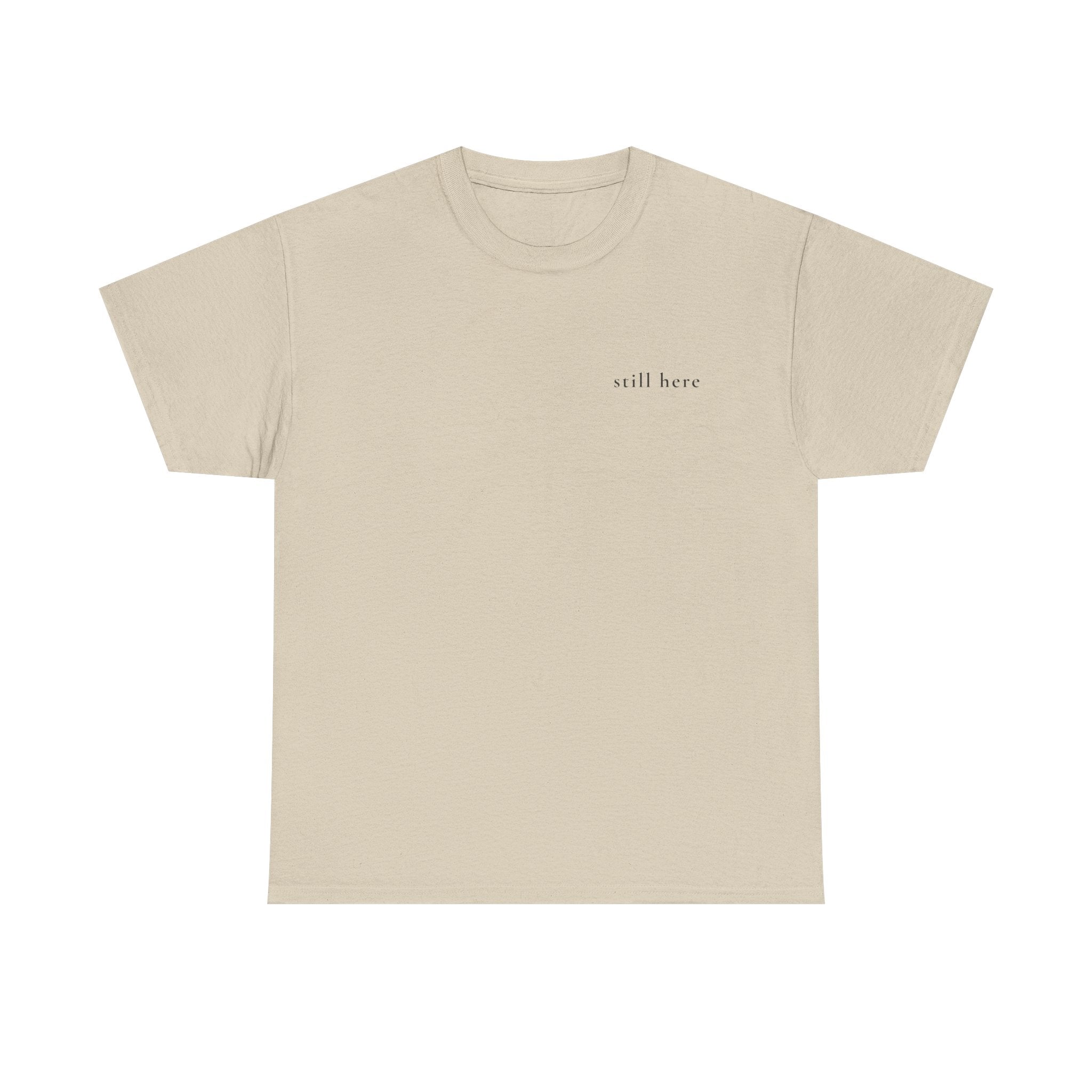 Still Here — Positive Message Tee— Mental Health Clothing — Unique Gift