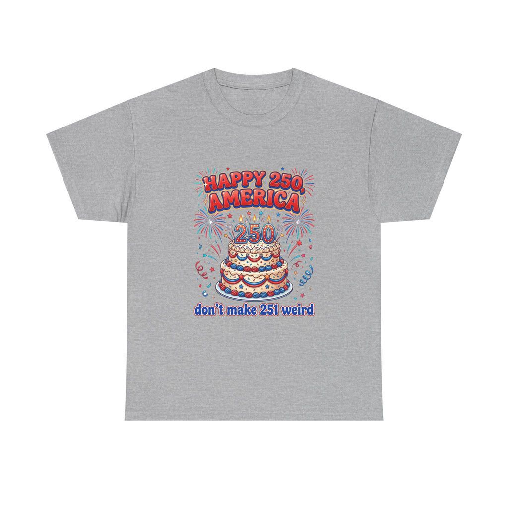 Happy 250 America cake tee - patriotic 250th anniversary shirt, fireworks design - non-american humor USA 250