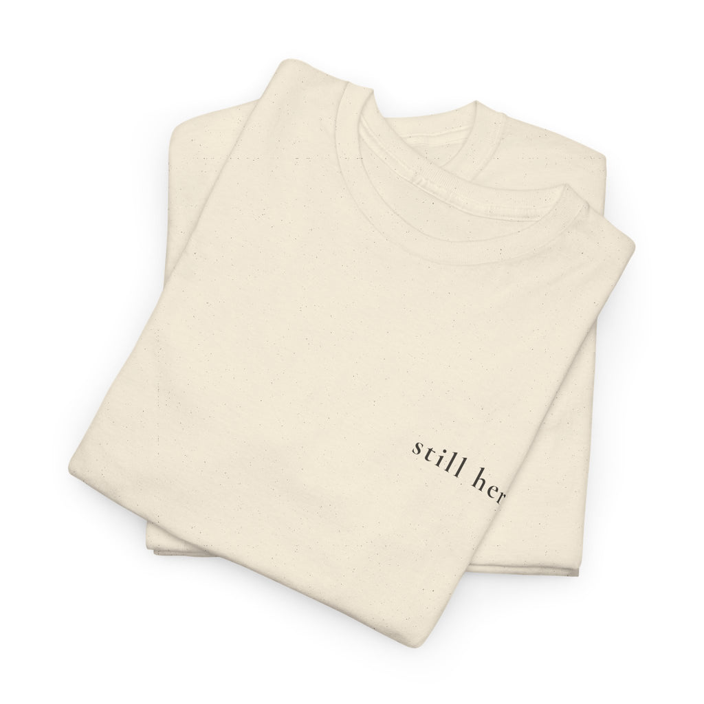 Still Here — Positive Message Tee— Mental Health Clothing — Unique Gift