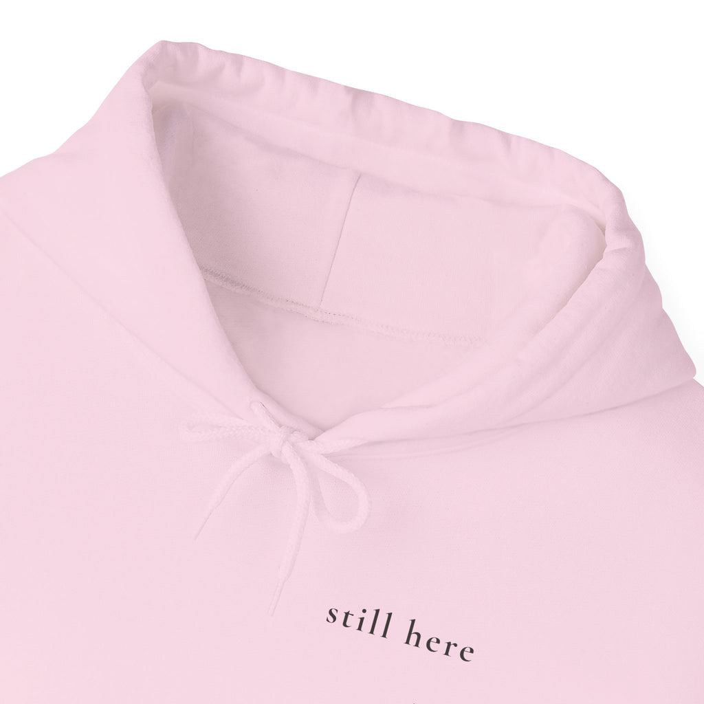 Still Here Hoodie — Positive Message Sweatshirt — Mental Health Clothing — Unique Gift