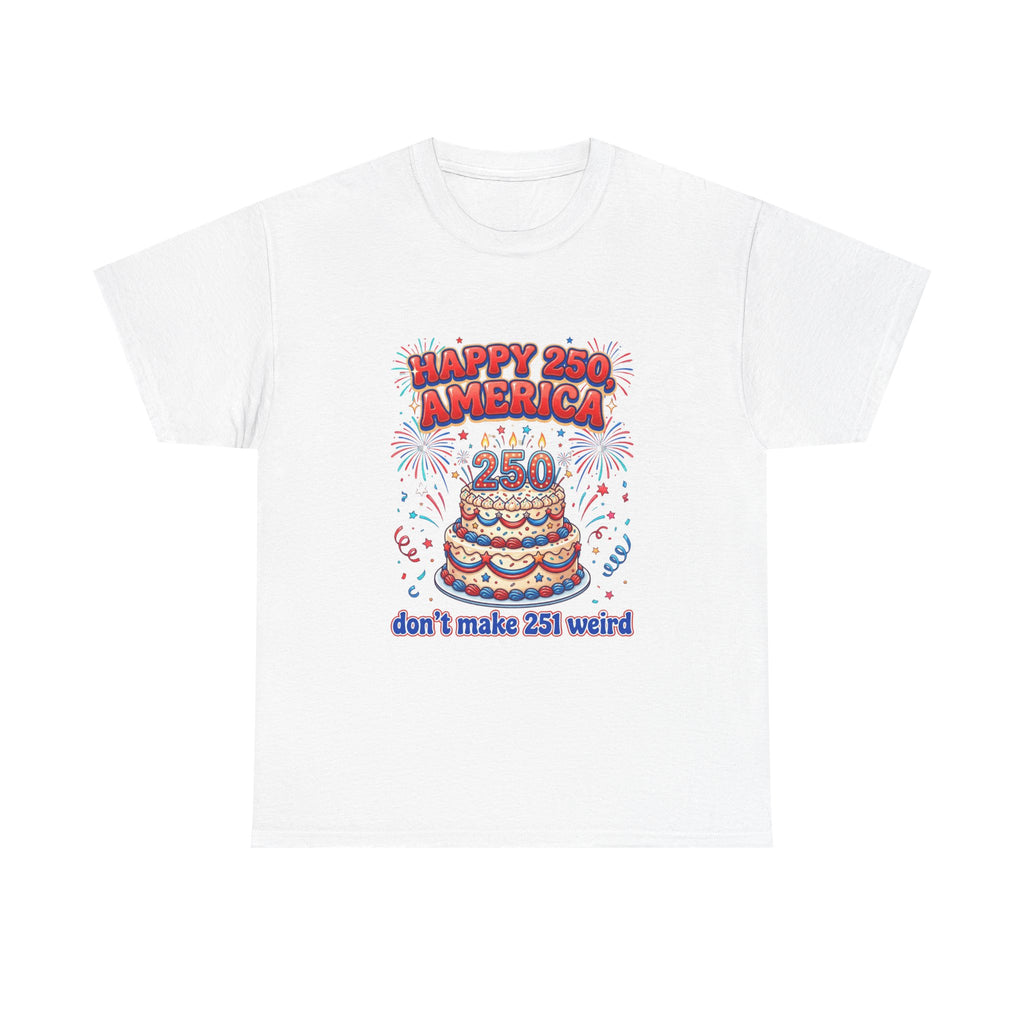 Happy 250 America cake tee - patriotic 250th anniversary shirt, fireworks design - non-american humor USA 250