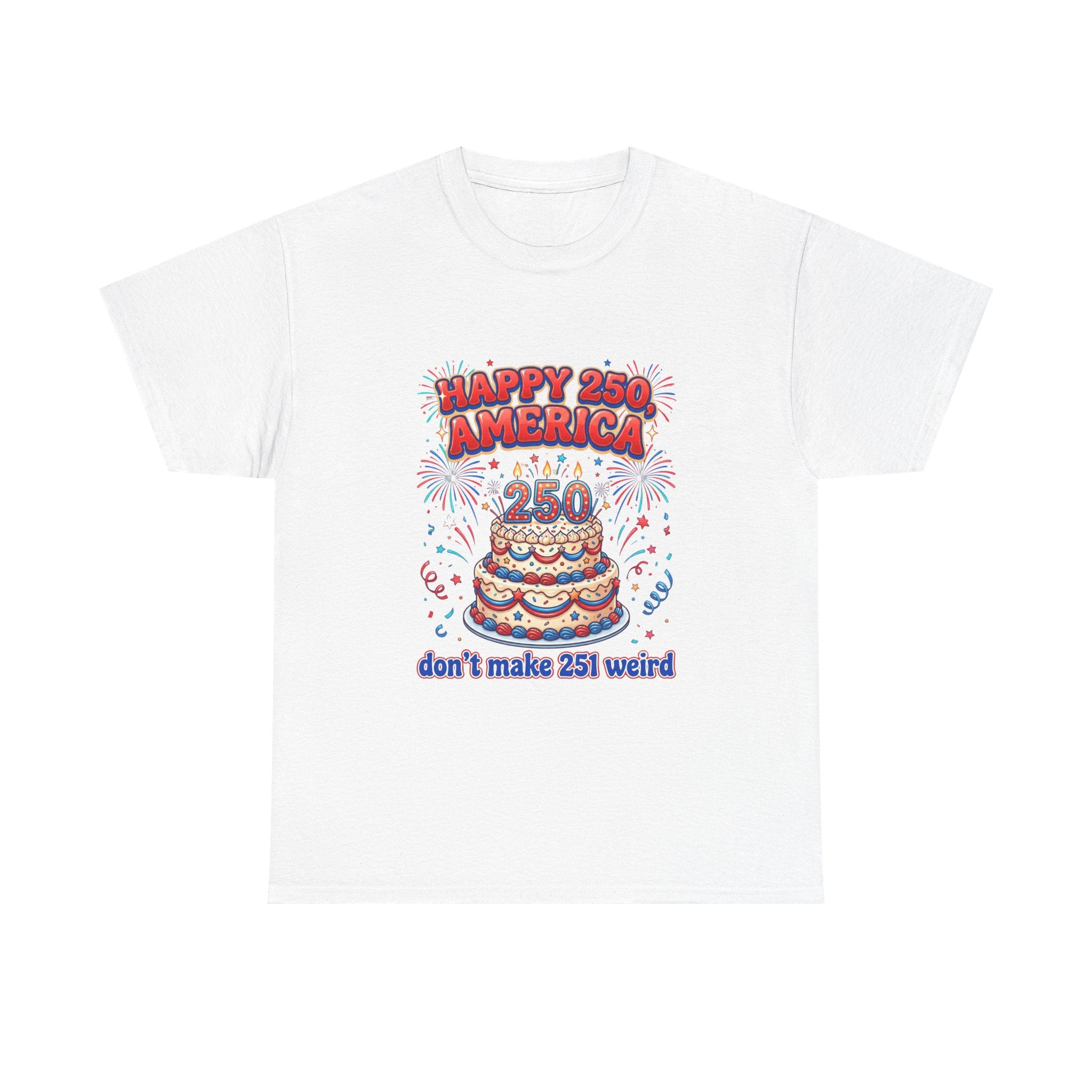 Happy 250 America cake tee - patriotic 250th anniversary shirt, fireworks design - non-american humor USA 250