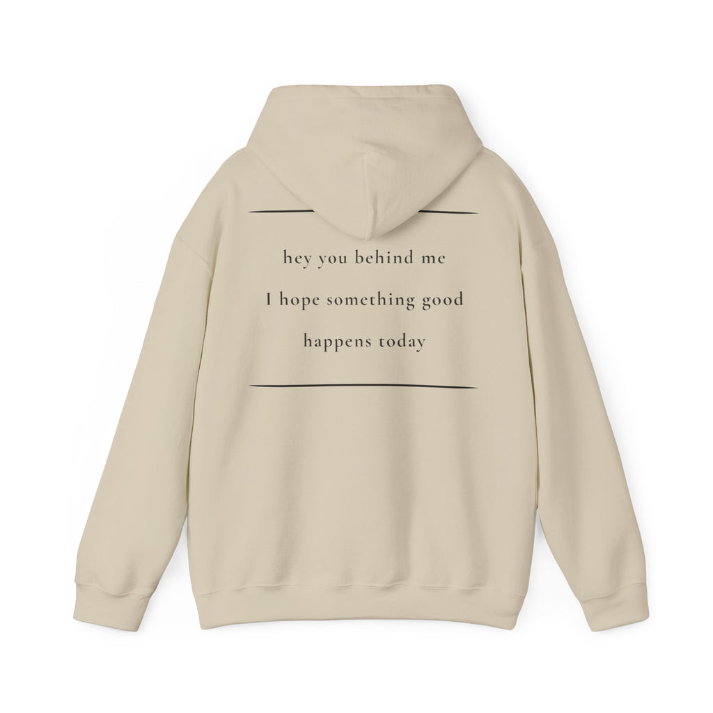 Hey You Behind Me - Hoodie — Positive Message Sweatshirt — Kindness Clothing — Unique Gift