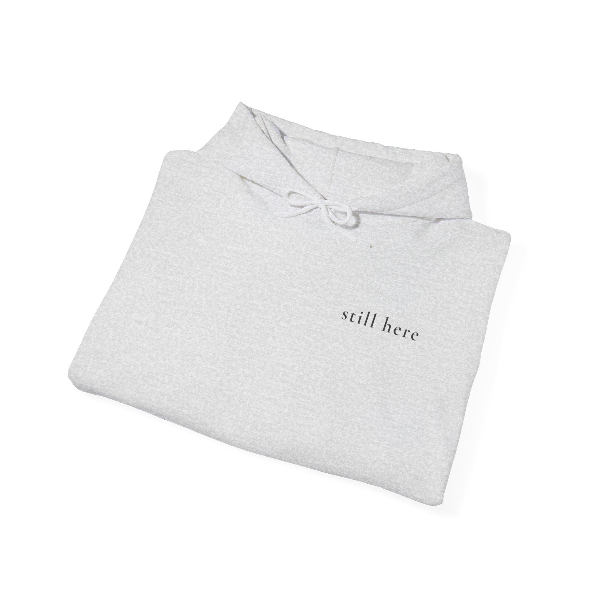 Still Here Hoodie — Positive Message Sweatshirt — Mental Health Clothing — Unique Gift