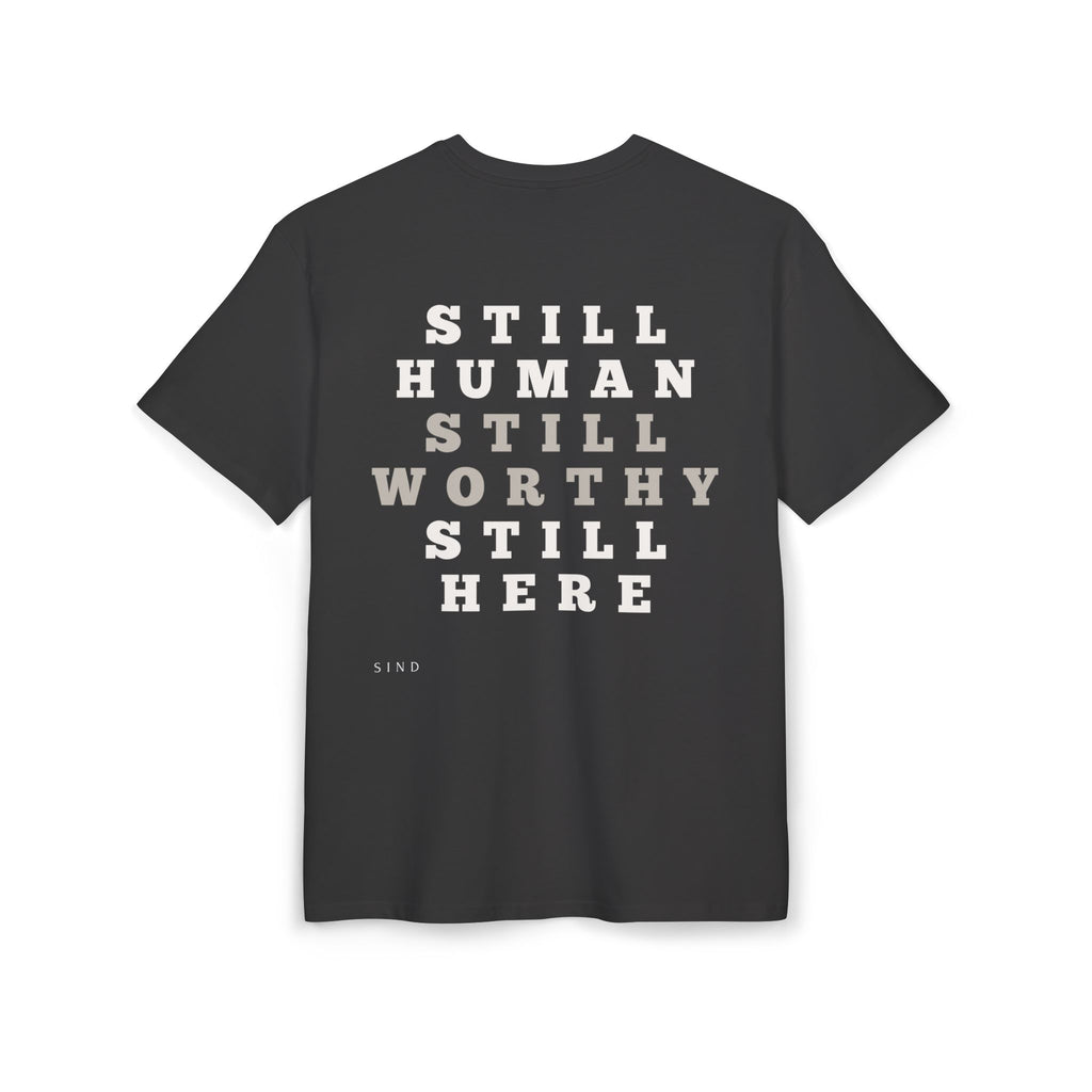 Still Human Still Worthy Still Here t-shirt - Inspirational Message Tee