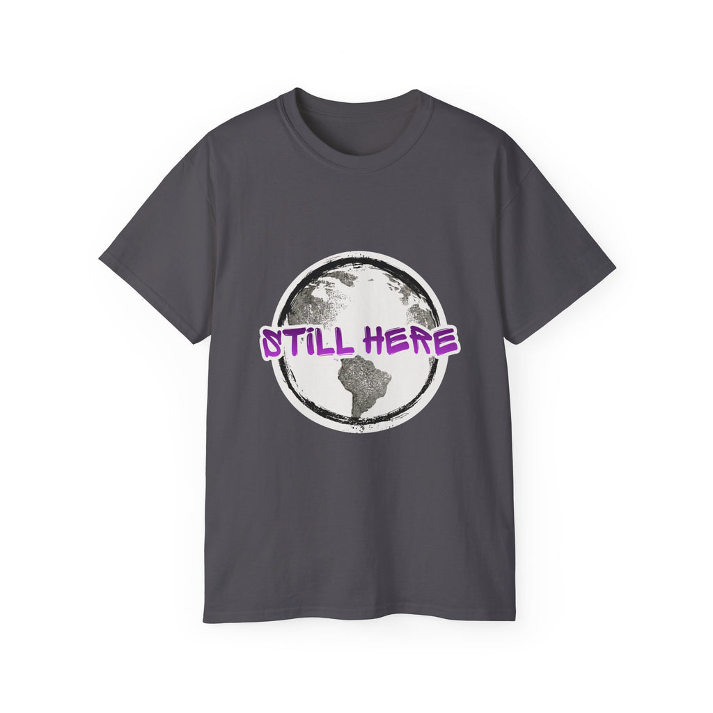 Still Here Globe T-Shirt — STILL HERE message, Meaningful gift