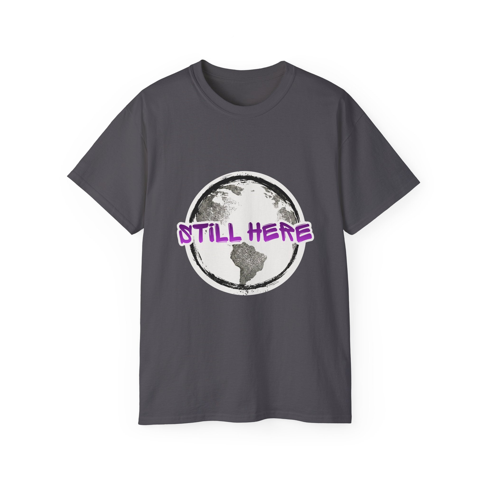 Still Here Globe T-Shirt — STILL HERE message, Meaningful gift