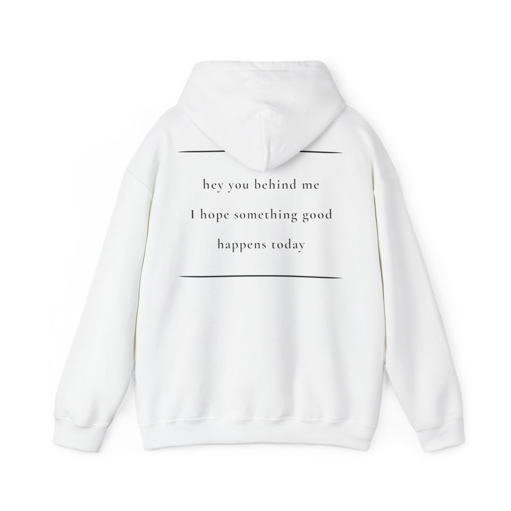Hey You Behind Me - Hoodie — Positive Message Sweatshirt — Kindness Clothing — Unique Gift