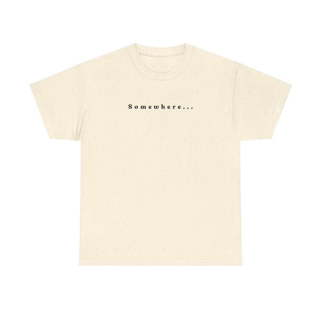 SOMEWHERE, Im trying to get back to - tshirt
