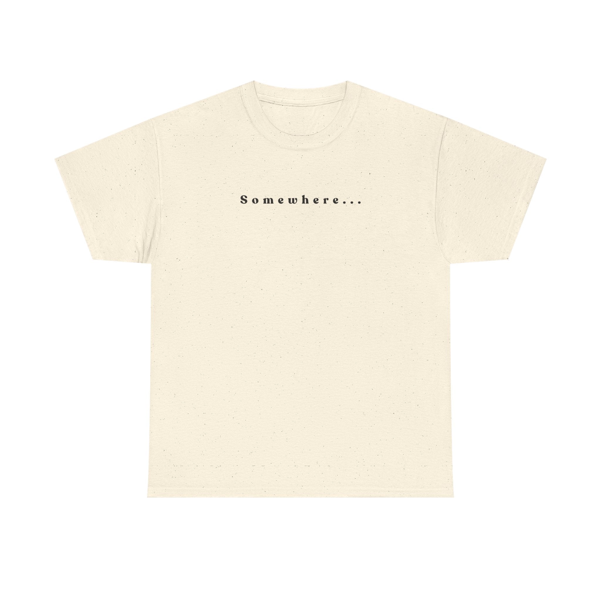 SOMEWHERE, Im trying to get back to - tshirt