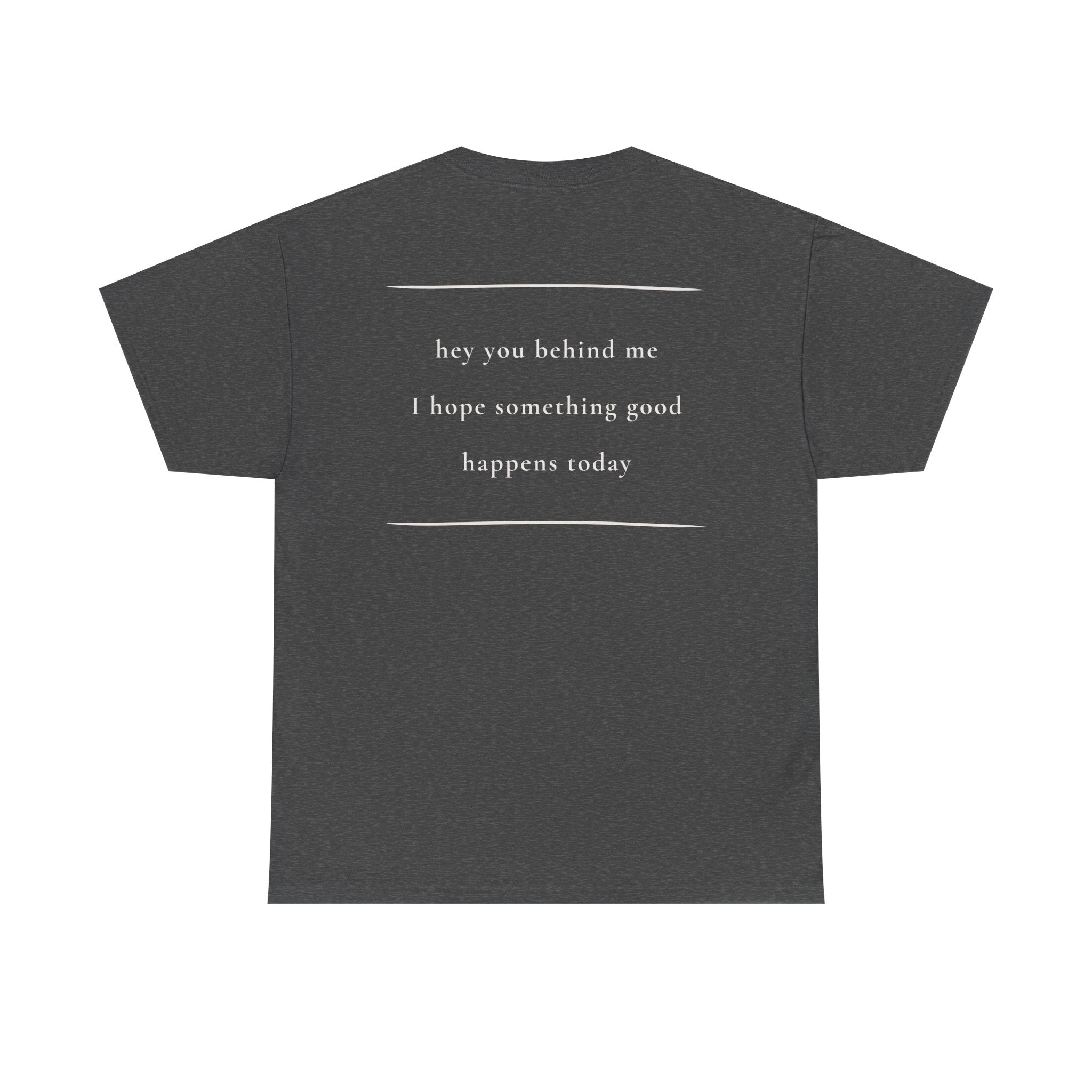Hey You Behind Me, Positive Message Tee, Kindness Clothing, Meaningful Gift