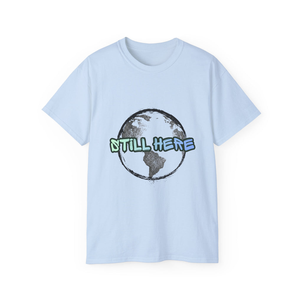 Still Here Globe T-Shirt — STILL HERE message, Meaningful gift