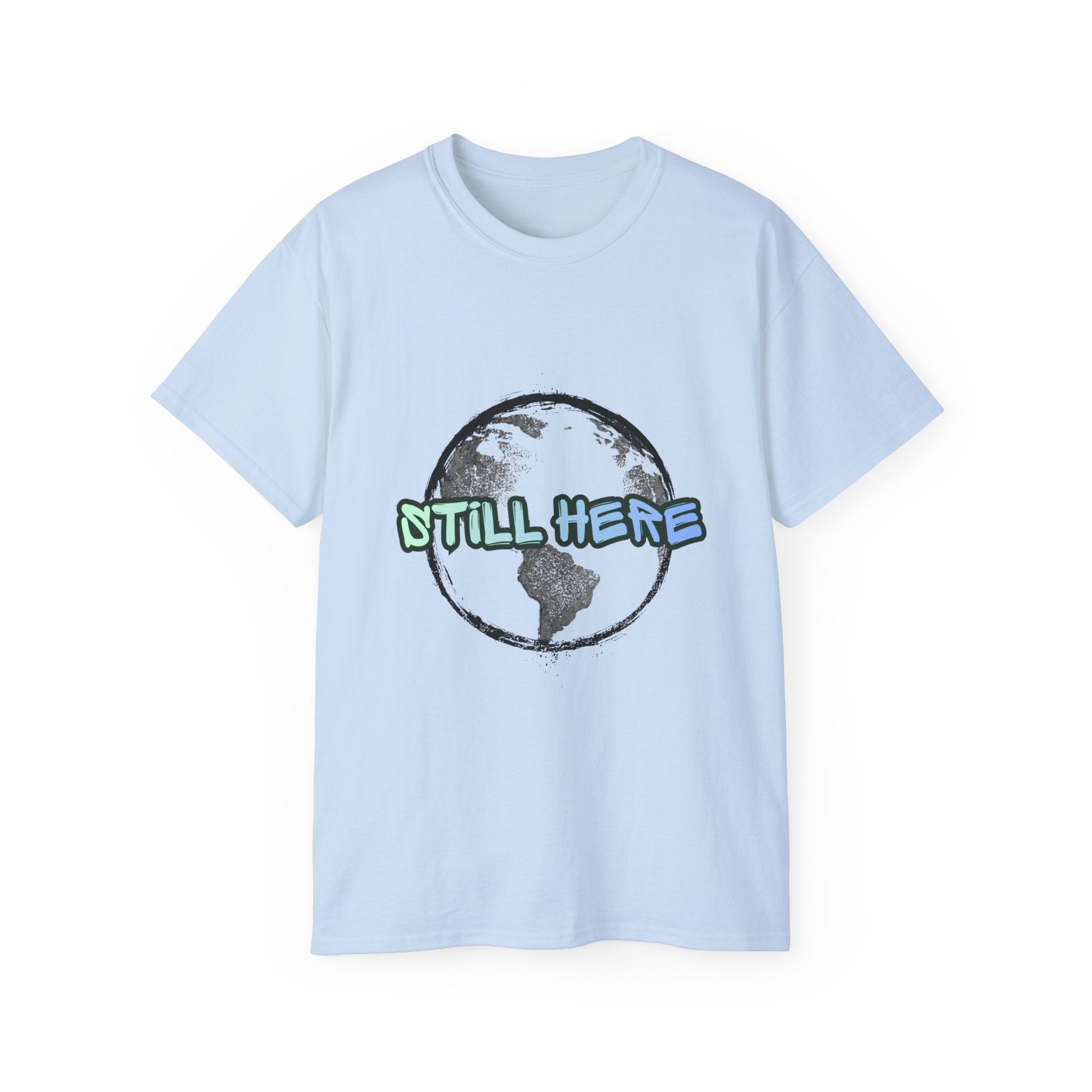 Still Here Globe T-Shirt — STILL HERE message, Meaningful gift