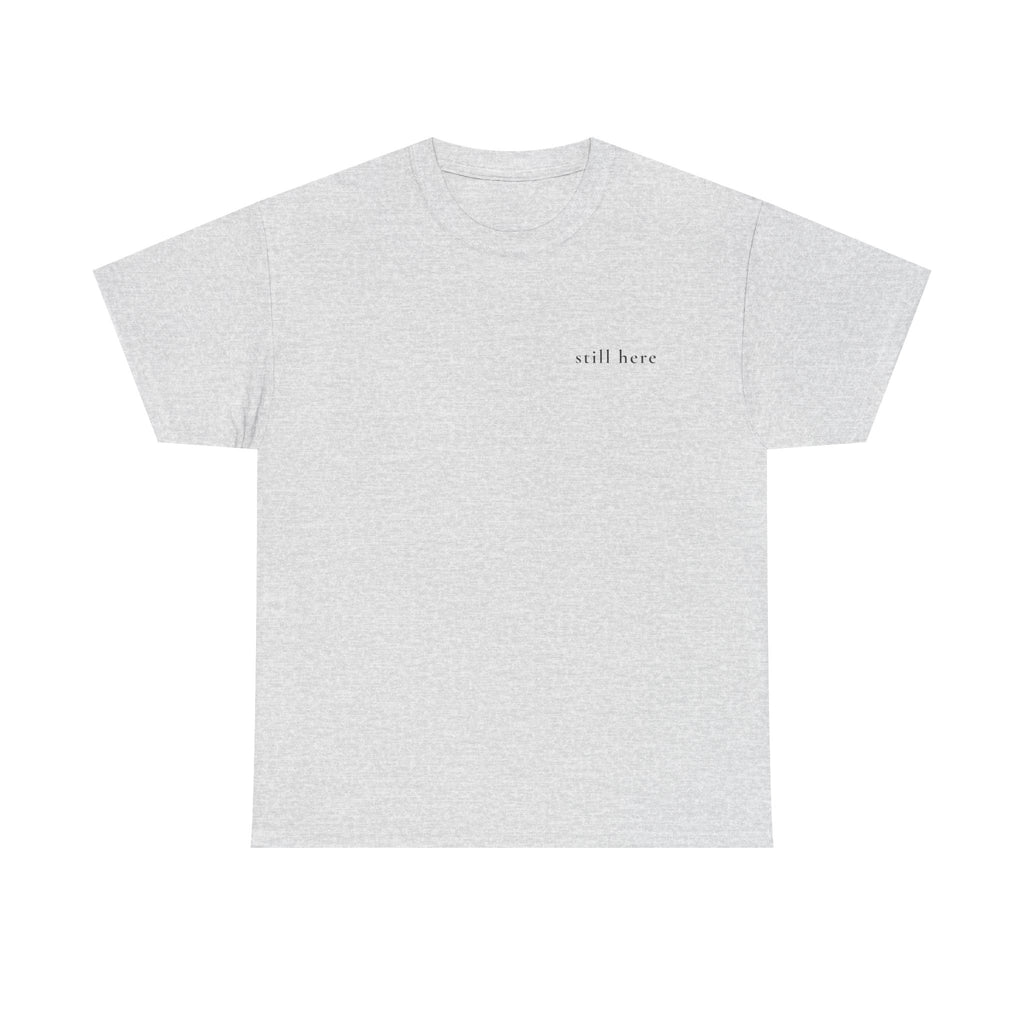 Still Here — Positive Message Tee— Mental Health Clothing — Unique Gift