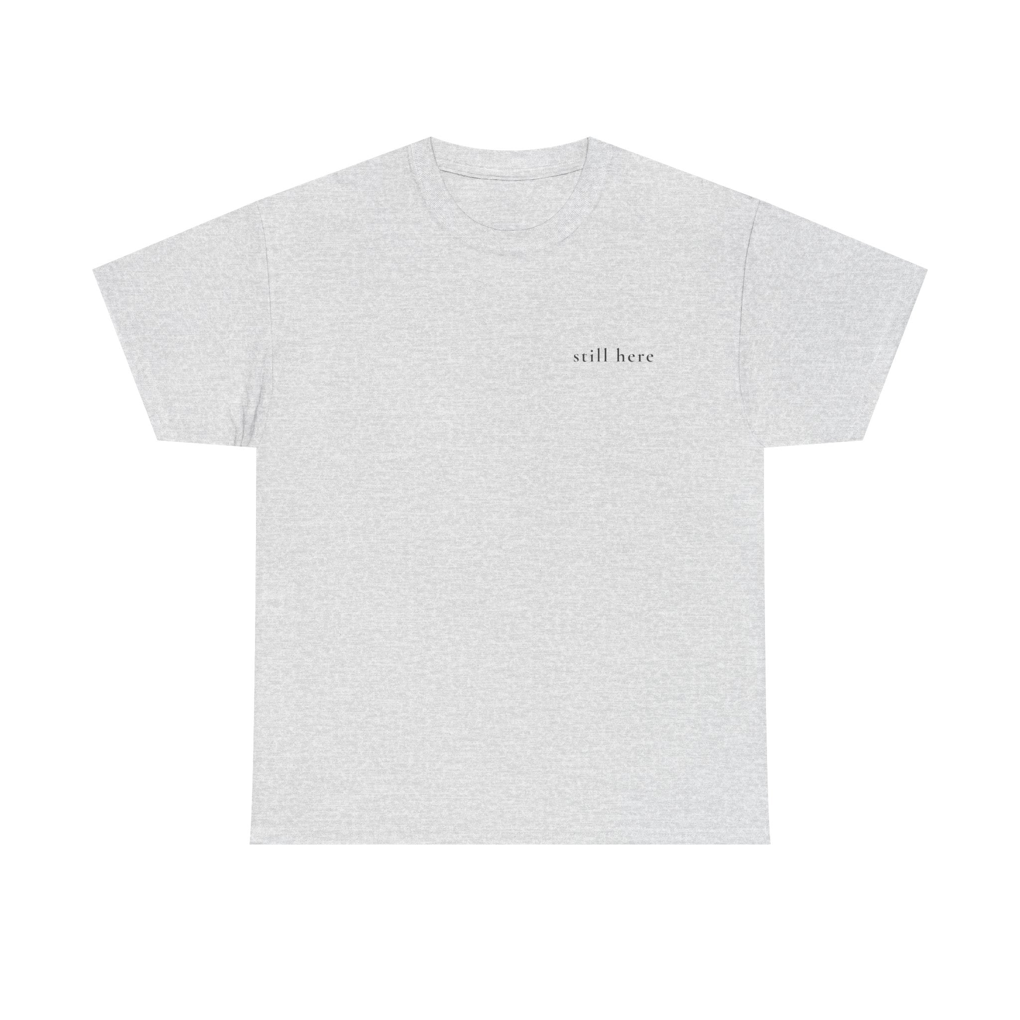Still Here — Positive Message Tee— Mental Health Clothing — Unique Gift