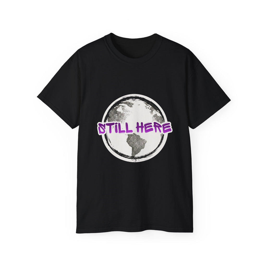 Still Here Globe T-Shirt — STILL HERE message, Meaningful gift