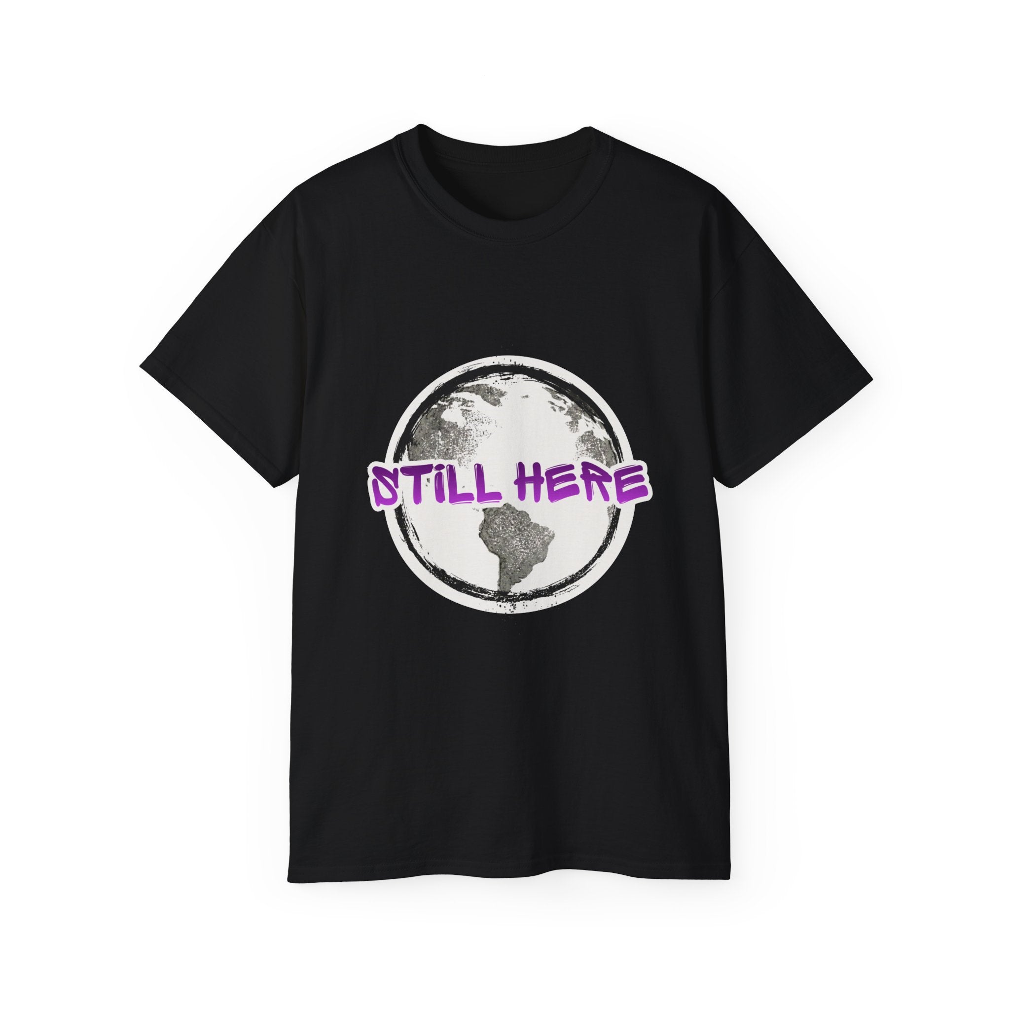Still Here Globe T-Shirt — STILL HERE message, Meaningful gift