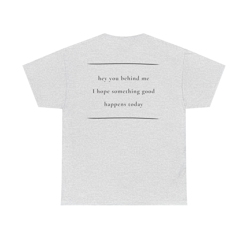 Hey You Behind Me, Positive Message Tee, Kindness Clothing, Meaningful Gift
