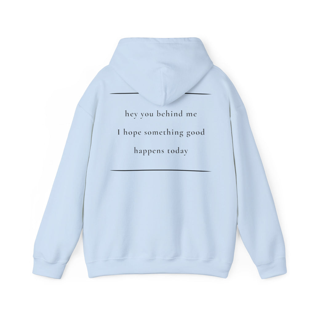 Hey You Behind Me - Hoodie — Positive Message Sweatshirt — Kindness Clothing — Unique Gift