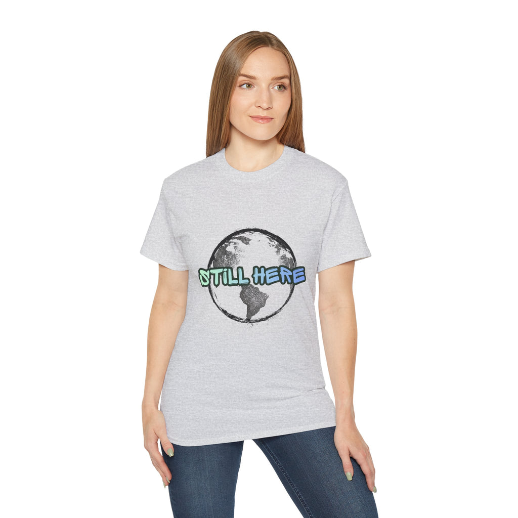 Still Here Globe T-Shirt — STILL HERE message, Meaningful gift